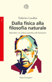 Dalla fisica alla filosofia naturale. Niels Bohr e la cultura scientifica del Novecento