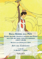 Dalla guerra alla pace. Storia militare, politica e sociale dell Italia alla fine del primo conflitto mondiale (1917-1919)