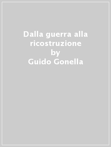 Dalla guerra alla ricostruzione - Guido Gonella