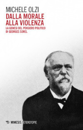 Dalla morale alla violenza. La genesi del pensiero politico di Georges Sorel