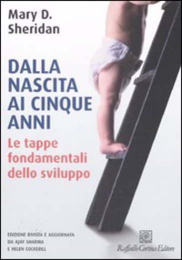 Dalla nascita ai cinque anni. Ediz. illustrata. Vol. 1: Le tappe fondamentali dello sviluppo - Mary D. Sheridan