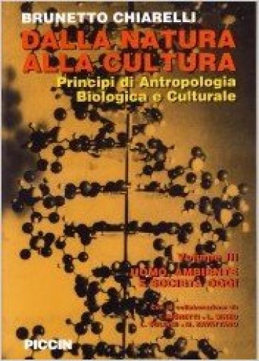 Dalla natura alla cultura. Principi di antropologia biologica e culturale. 3.Uomo, ambiente e società oggi - Brunetto Chiarelli