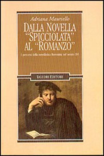 Dalla novella spicciolata al romanzo. I percorsi della novellistica fiorentina nel secolo XVI - Adriana Mauriello