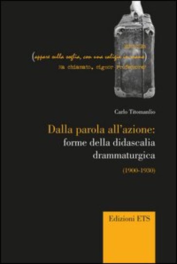 Dalla parola all'azione: forme della didascaglia drammaturgica (1900-1930) - Carlo Titomanlio