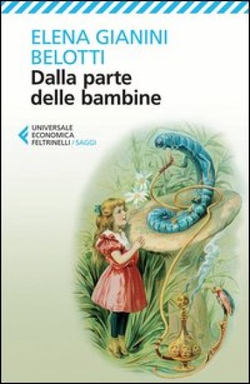 Dalla parte delle bambine. L'influenza dei condizionamenti sociali nella formazione del ruolo femminile nei primi anni di vita - Elena Gianini Belotti