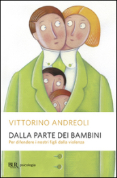 Dalla parte dei bambini. Per difendere i nostri figli dalla violenza