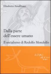 Dalla parte dell essere umano. Il socialismo di Rodolfo Mondolfo