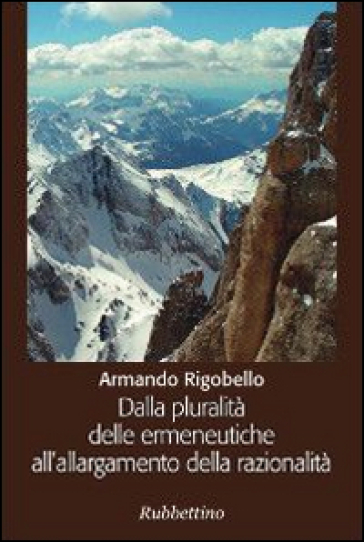 Dalla pluralità delle ermeneutiche all'allargamento della razionalità - Armando Rigobello