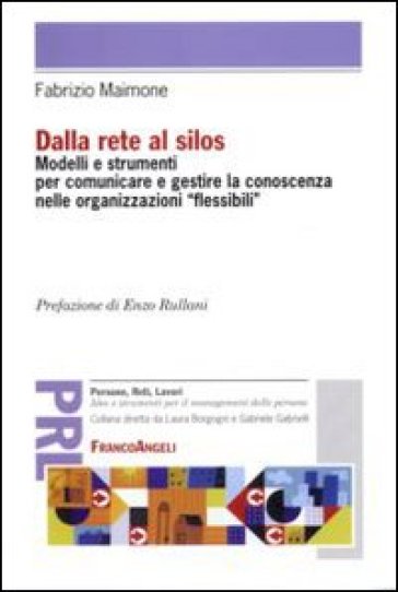 Dalla rete al silos. Modelli e strumenti per comunicare e gestire la conoscenza nelle organizzazioni flessibili - Fabrizio Maimone