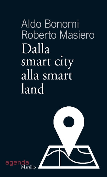 Dalla smart city alla smart land - Aldo Bonomi - Roberto Masiero