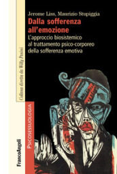 Dalla sofferenza all emozione. L approccio biosistemico al trattamento psico-corporeo della sofferenza emotiva