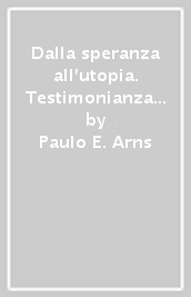 Dalla speranza all utopia. Testimonianza di una vita