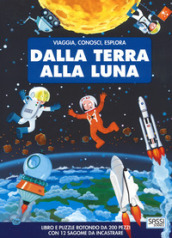 Dalla terra alla luna. Viaggia, conosci, esplora. Ediz. a colori. Con puzzle