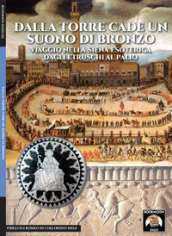 Dalla torre cade un suono di bronzo. Viaggio nella Siena esoterica dagli etruschi al palio