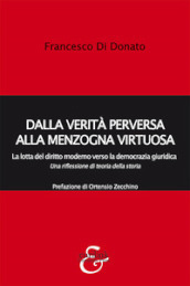 Dalla verità perversa alla menzogna virtuosa. La lotta del diritto moderno verso la democrazia giuridica. Una riflessione di teoria della storia