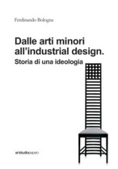 Dalle arti minori all industrial design. Storia di una ideologia