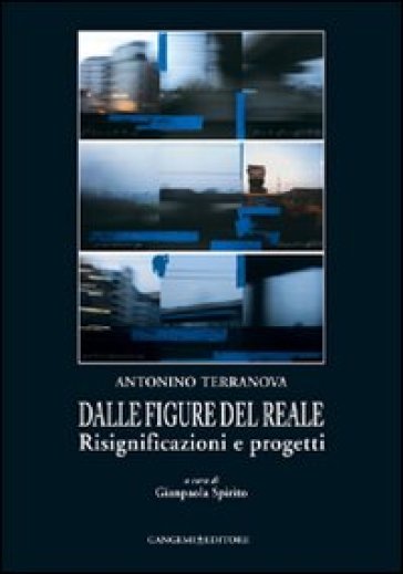 Dalle figure del reale. Risignificazioni e progetti - Antonino Terranova