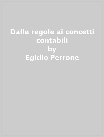 Dalle regole ai concetti contabili - Egidio Perrone