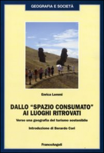 Dallo «spazio consumato» ai luoghi ritrovati. Verso una geografia del turismo sostenibile - Enrica Lemmi