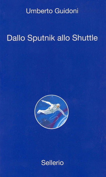 Dallo sputnick allo shuttle - Sergio Valzania - Umberto Guidoni