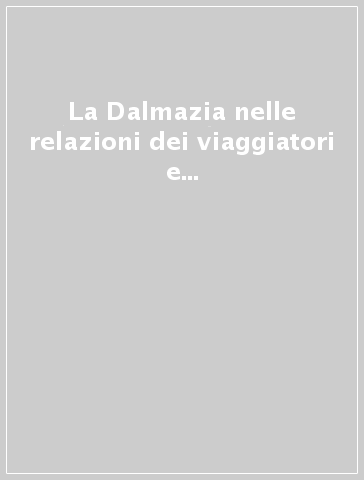 La Dalmazia nelle relazioni dei viaggiatori e pellegrini da Venezia tra Quattro e Seicento