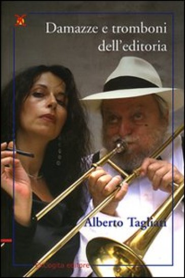 Damazze e tromboni dell'editoria - Alberto Tagliati