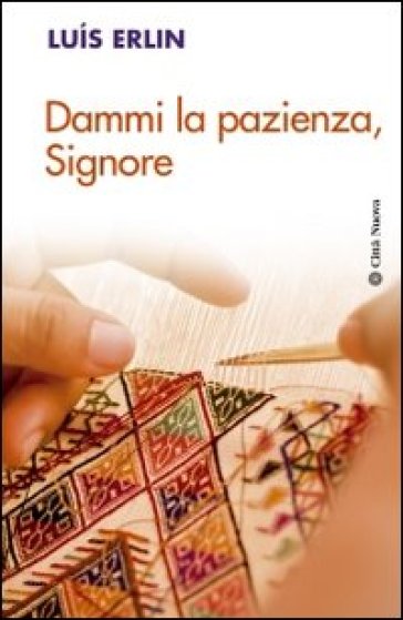 Dammi la pazienza, Signore - Luis Erlin