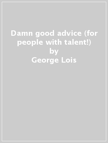 Damn good advice (for people with talent!) - George Lois