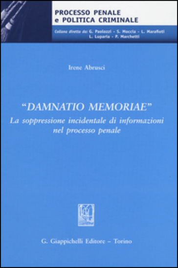 «Damnatio memoriae». La soppressione incidentale di informazioni nel processo penale - Irene Abrusci