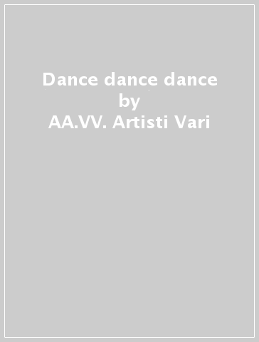 Dance dance dance - AA.VV. Artisti Vari
