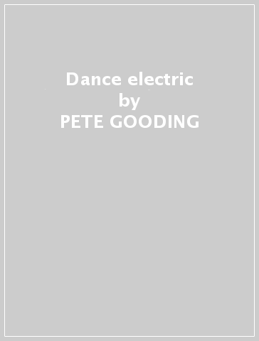 Dance electric - PETE GOODING