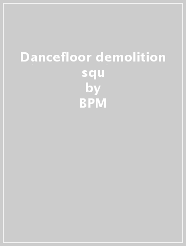 Dancefloor demolition squ - BPM