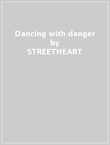 Dancing with danger - STREETHEART