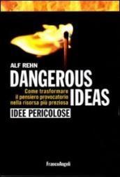 Dangerous ideas-Idee pericolose. Come trasformare il pensiero provocatorio nella risorsa più preziosa