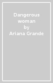 Dangerous woman