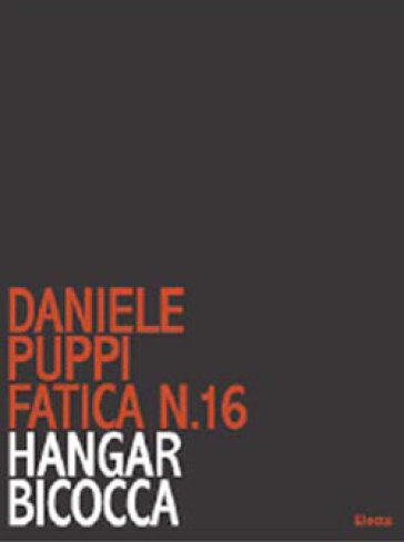 Daniele Puppi. Fatica n. 16. Hangar Bicocca. Catalogo della mostra (Milano, 30 gennaio - 7 marzo 2008). Ediz. in italiano ed inglese