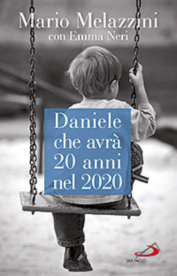 Daniele che avrà 20 anni nel 2020. Il Piano d'Azione lombardo per le persone con disabilità - Mario Melazzini - Emma Neri