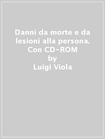 Danni da morte e da lesioni alla persona. Con CD-ROM - Luigi Viola