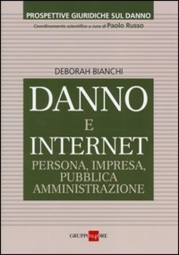 Danno e internet. Persona, impresa, pubblica ammnistrazione - Deborah Bianchi