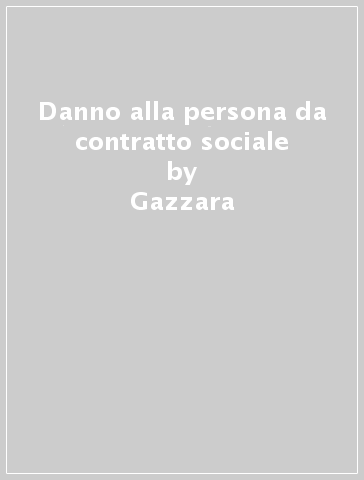 Danno alla persona da contratto sociale - Gazzara