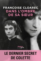 Dans l ombre de sa soeur. Le dernier secret de Colette