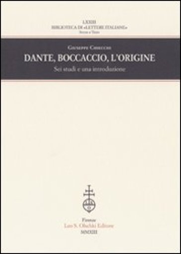 Dante, Boccaccio, l'origine. Sei studi e una introduzione - Giuseppe Chiecchi