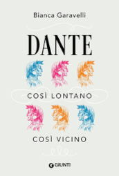 Dante. Così lontano, così vicino