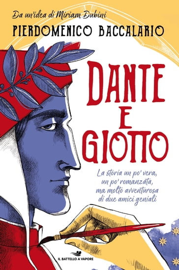 Dante e Giotto - La storia un po' vera, un po' romanzata, ma molto avventurosa di due amici geniali - Pierdomenico Baccalario