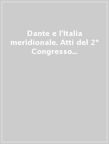 Dante e l'Italia meridionale. Atti del 2º Congresso nazionale di studi danteschi