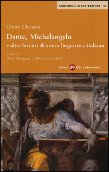 Dante, Michelangelo e altre lezioni di storia linguistica italiana - Ghino Ghinassi