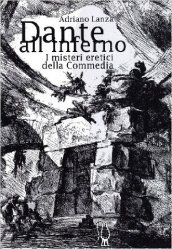 Dante all Inferno. I misteri eretici della Commedia