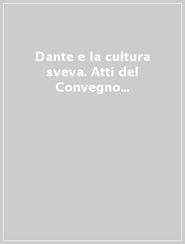 Dante e la cultura sveva. Atti del Convegno di studi (Melfi, 2-5 novembre 1969)