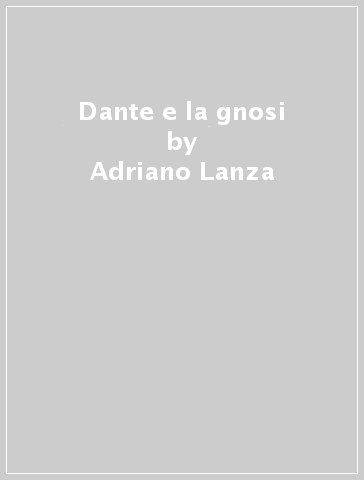 Dante e la gnosi - Adriano Lanza