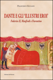 Dante e gli illustri eroi. Federico II, Manfredi e Fiorentino